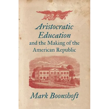 Aristocratic Education and the Making of the American Republic