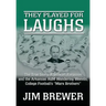 They Played for Laughs: The True Story of Stewart Ferguson and the Arkansas A&M Wandering Weevils, College Football's "Marx Brothers"