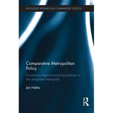 Comparative Metropolitan Policy: Governing Beyond Local Boundaries in the Imagined Metropolis