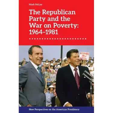 The Republican Party and the War on Poverty: 1964-1981
