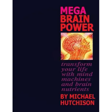 Mega Brain Power: Transform Your Life With Mind Machines And Brain Nutrients