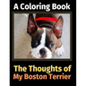 The Thoughts of My Boston Terrier: A Coloring Book
