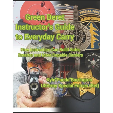 Green Beret Instructor's Guide to Everyday Carry: How Instructors Can Build Safer, Smarter, More Capable Carriers