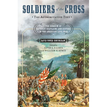 Soldiers of the Cross, the Authoritative Text: The Heroism of Catholic Chaplains and Sisters in the American Civil War