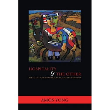 Hospitality and the Other: Pentecost, Christian Practices, and the Neighbor