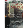 An Ambassador to Syria: Book 3 on the Syrian Quartet