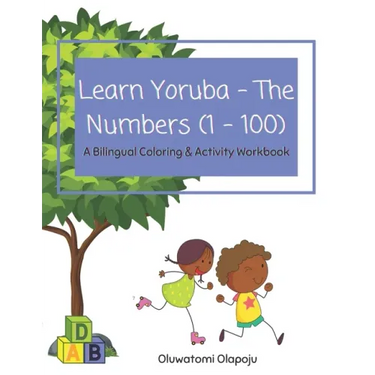 Learn Yoruba - The Numbers (1 - 100): A Bilingual Coloring & Activity Workbook