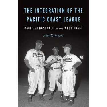 The Integration of the Pacific Coast League: Race and Baseball on the West Coast