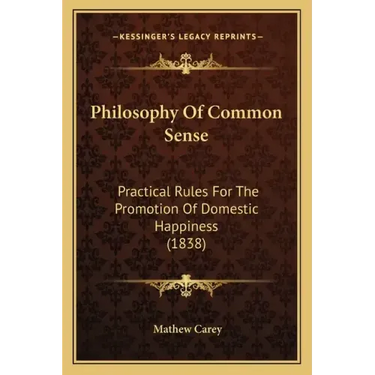 Philosophy Of Common Sense: Practical Rules For The Promotion Of Domestic Happiness (1838)