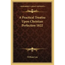A Practical Treatise Upon Christian Perfection 1822