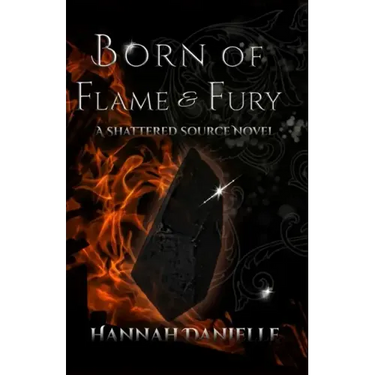 Born of Flame and Fury: A Shattered Source Novel