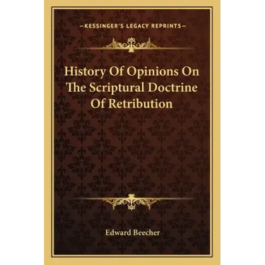History Of Opinions On The Scriptural Doctrine Of Retribution