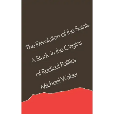 The Revolution of the Saints: A Study in the Origins of Radical Politics