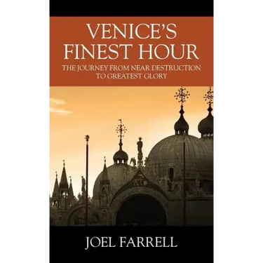 Venice's Finest Hour: The Journey from Near Destruction to Greatest Glory