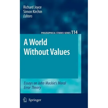 A World Without Values: Essays on John Mackie's Moral Error Theory