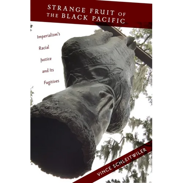 Strange Fruit of the Black Pacific: Imperialism's Racial Justice and Its Fugitives