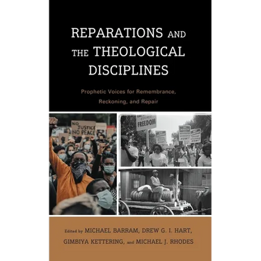 Reparations and the Theological Disciplines: Prophetic Voices for Remembrance, Reckoning, and Repair