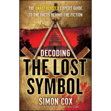Decoding the Lost Symbol: The Unauthorized Expert Guide to the Facts Behind the Fiction