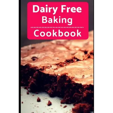 Dairy Free Baking Cookbook: Easy and Delicious Dairy Free Baking and Dessert Recipes