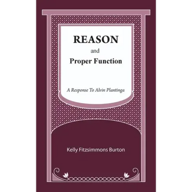 Reason and Proper Function: A Response to Alvin Plantinga