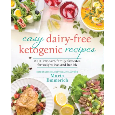 Easy Dairy-Free Ketogenic Recipes: 200+ Low-Carb Family Favorites for Weight Loss and Health