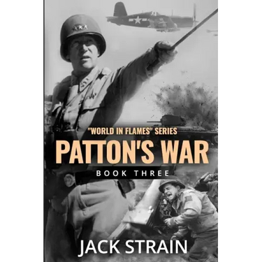 Patton's War: Book Three in The World in Flames series