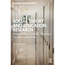 Social Theory and Education Research: Understanding Foucault, Habermas, Bourdieu and Derrida