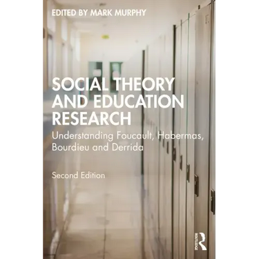 Social Theory and Education Research: Understanding Foucault, Habermas, Bourdieu and Derrida