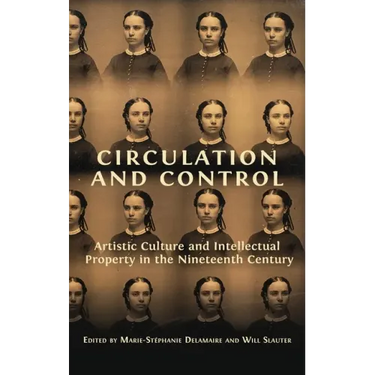 Circulation and Control: Artistic Culture and Intellectual Property in the Nineteenth Century