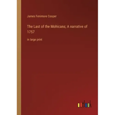 The Last of the Mohicans; A narrative of 1757: in large print