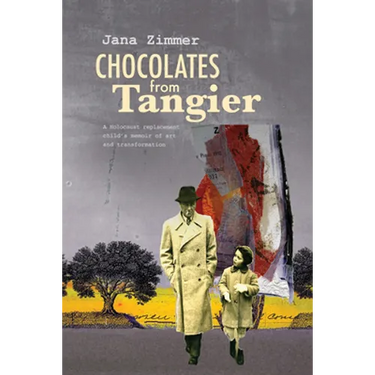 Chocolates from Tangier: A Holocaust Replacement Child's Memoir of Art and Transformation