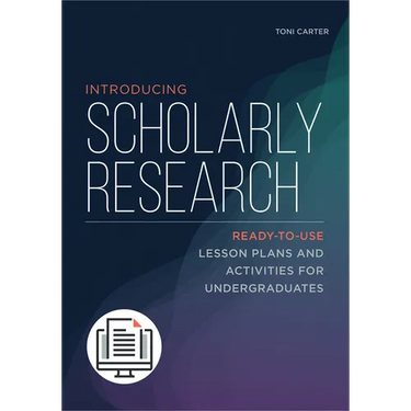 Introducing Scholarly Research: Ready-to-Use Lesson Plans and Activities for Undergraduates