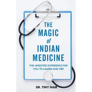 The Magic of Indian Medicine: The Unedited Experience for You to Laugh and Cry