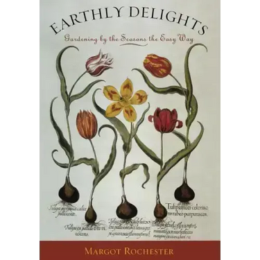 Earthly Delights: Gardening by the Seasons the Easy Way