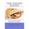 The Yogini Panini: Vegan Sandwiches, Burgers, and Sides