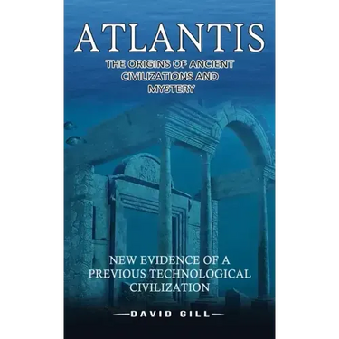Atlantis: The Origins Of Ancient Civilizations And Mystery (New Evidence Of A Previous Technological Civilization)