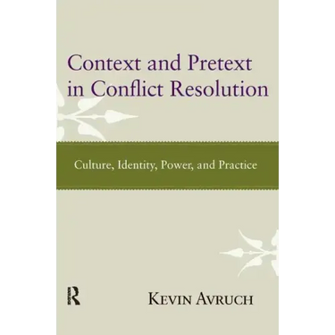 Context and Pretext in Conflict Resolution: Culture, Identity, Power, and Practice