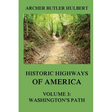 Historic Highways of America: Volume 3: Washington's Road (Nemacolin's Path)