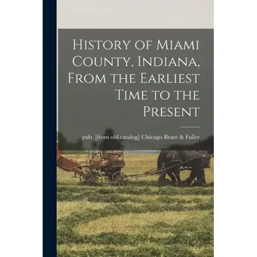 History of Miami County, Indiana, From the Earliest Time to the Present