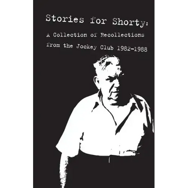Stories for Shorty: A Collection of Recollections from the Jockey Club 1982-1988