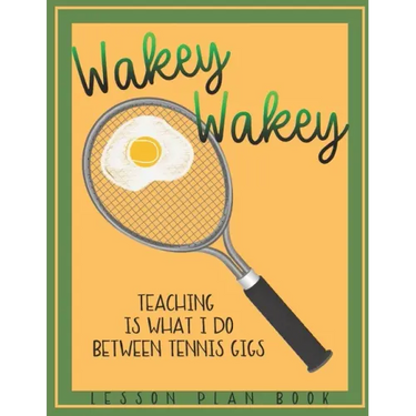 Lesson Plan Book Teaching is What I do Between Tennis Gigs with Wakey Wakey Tennis Racquet Cover: Teacher Lesson Plan Book for Tennis Fan or Player