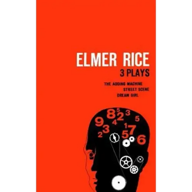 Elmer Rice: Three Plays: The Adding Machine, Street Scene and Dream Girl