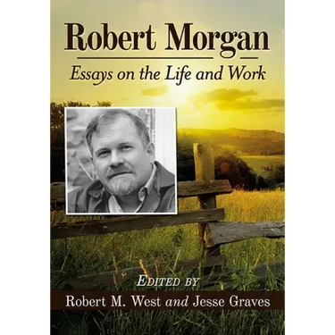 Robert Morgan: Essays on the Life and Work