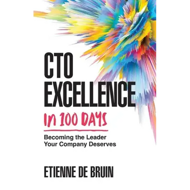 CTO Excellence in 100 Days: Becoming the Leader Your Company Deserves