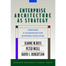 Enterprise Architecture as Strategy: Creating a Foundation for Business Execution