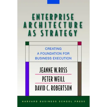Enterprise Architecture as Strategy: Creating a Foundation for Business Execution