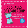 50 Shades of Leadership: The decisive moments of inspired leadership