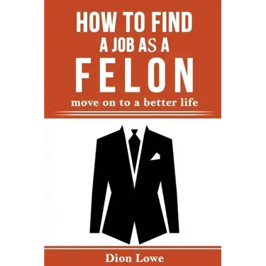 How to Find a Job as a Felon: move on to a better life