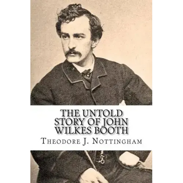 The Untold Story of John Wilkes Booth