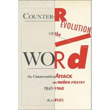 Counter-Revolution of the Word: The Conservative Attack on Modern Poetry, 1945-1960